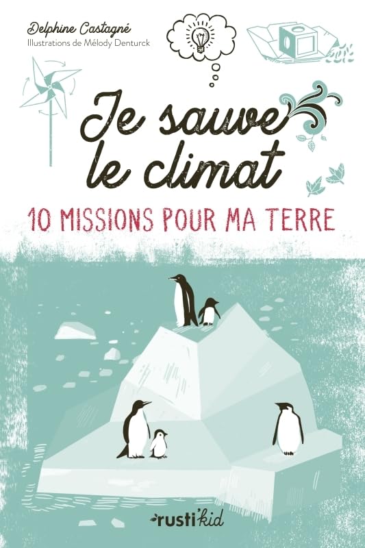 Je sauve le climat !: 10 missions pour ma Terre