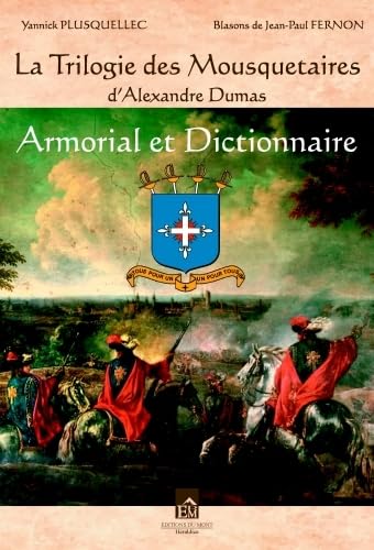 La trilogie des mousquetaires d'Alexandre Dumas: Armorial et Dictionnaire