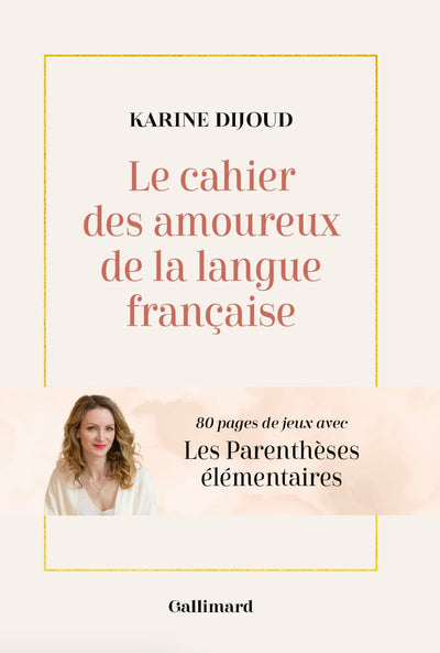 Le cahier des amoureux de la langue française: 80 pages de jeux avec Les Parenthèses élémentaires