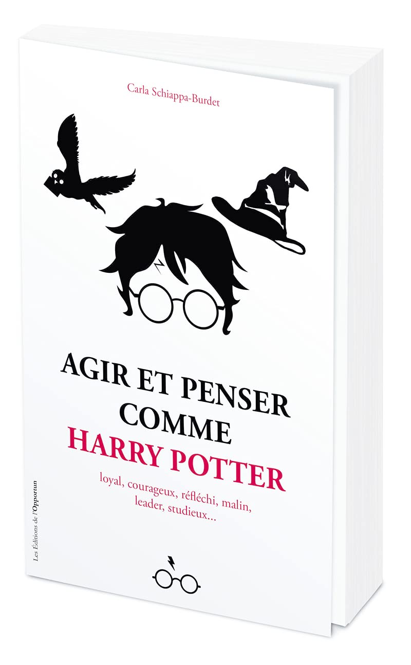 Agir et penser comme Harry Potter - Loyal, courageux, réfléchi, malin, leader, studieux...