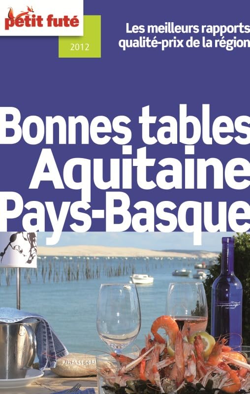 BONNES TABLES D'AQUITAINE / PAYS BASQUE 2012 PETIT FUTE: LES MEILLEURS RAPPORTS QUALITE-PRIX DE LA REGION