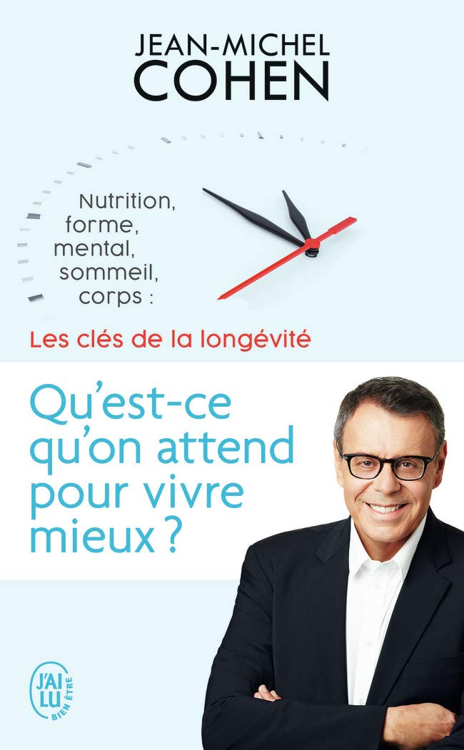 Qu'est-ce qu'on attend pour vivre mieux ?: Nutrition, forme, mental, sommeil, corps : les 5 clés de la longévité