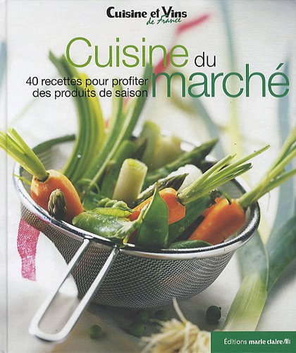 Cuisine du marché: 40 recettes pour profiter des produits de saison