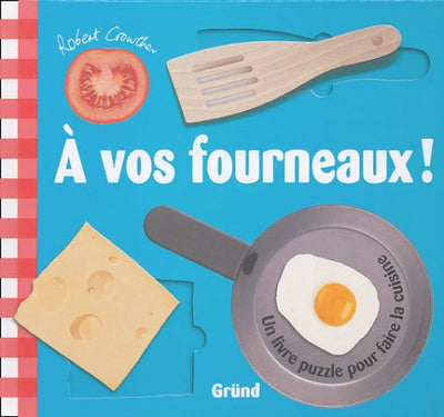 A vos fourneaux !: Un livre puzzle pour faire la cuisine