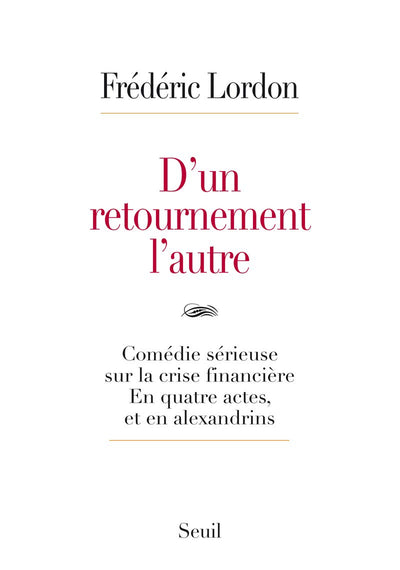 D'un retournement l'autre: Comédie sérieuse sur la crise financière. En quatre actes, et en alexandrins