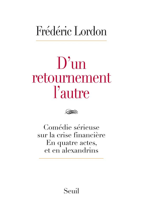 D'un retournement l'autre: Comédie sérieuse sur la crise financière. En quatre actes, et en alexandrins
