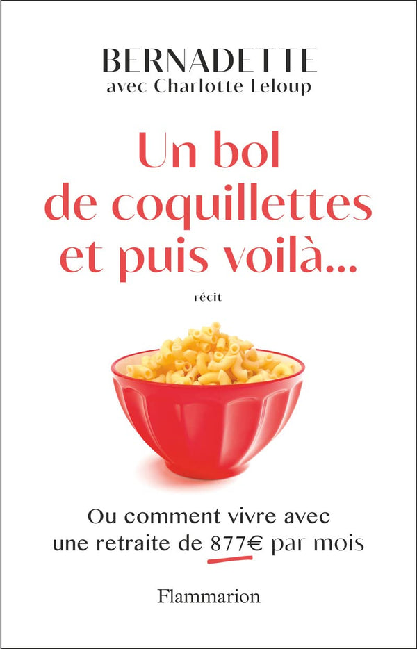 Un bol de coquillettes et puis voilà...: Ou comment vivre avec une retraite de 877€ par mois