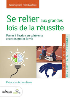 Se relier aux grandes lois de la réussite: Passer à l'action en cohérence avec son projet de vie