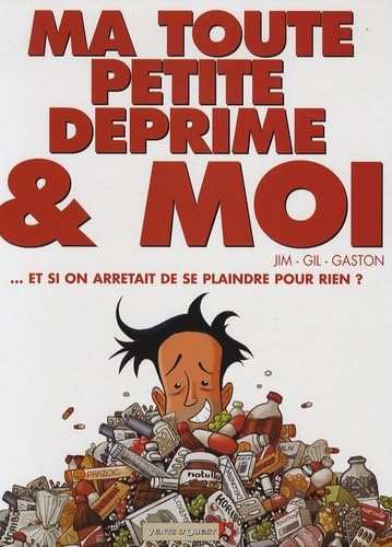 Ma toute petite déprime & moi: ... et si on arrêtait de se plaindre pour rien ?