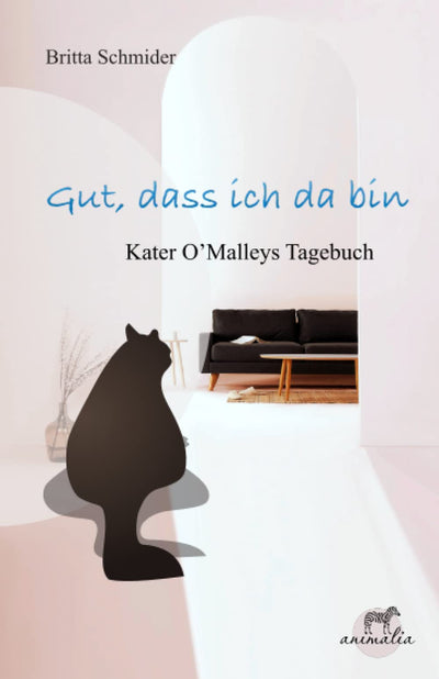 Gut, dass ich da bin: Kater O'Malleys Tagebuch
