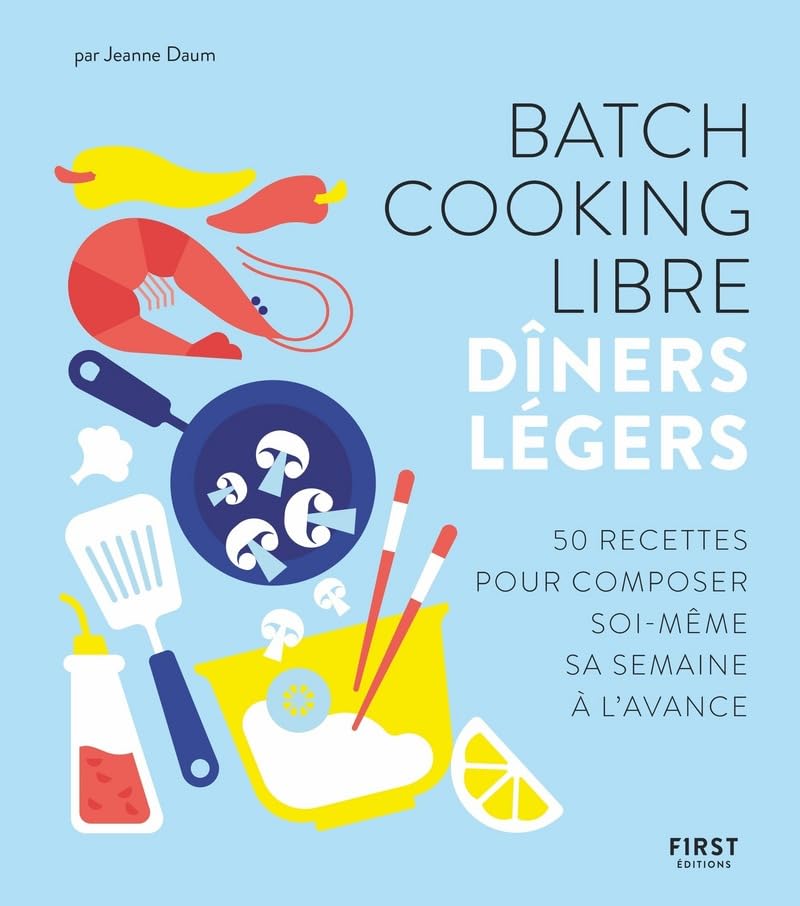 Batch cooking libre - Dîners légers - 50 recettes pour composer soi-même sa semaine à l'avance