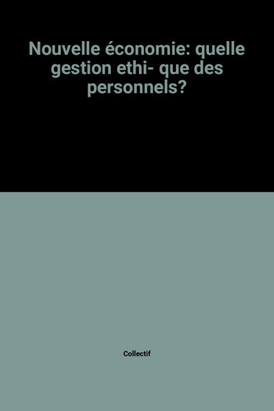 Nouvelle économie: quelle gestion ethi- que des personnels?