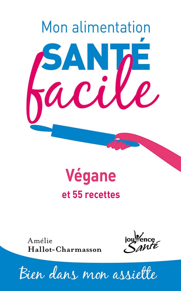 Mon alimentation-santé facile végane: et 55 recettes