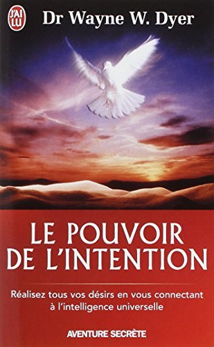 Le pouvoir de l'intention - Réalisez tous vos désirs en vous connectant à l'intelligence universelle