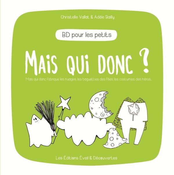 Mais qui donc ?: Mais qui donc fabrique les nuages, les baguettes des fées, les costumes des super-héros...