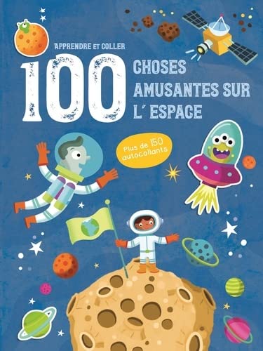 L'espace - Apprendre et coller 100 choses amusantes sur: Plus de 150 autocollants