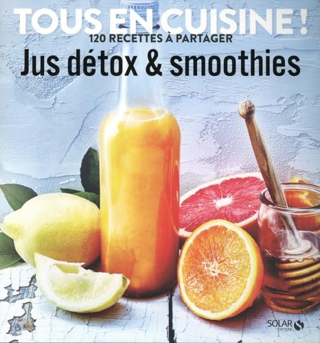 Jus et smoothies détox - Tous en cuisine !