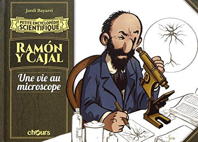 Petite encyclopédie scientifique Ramon y Cajal: Une vie au microscope