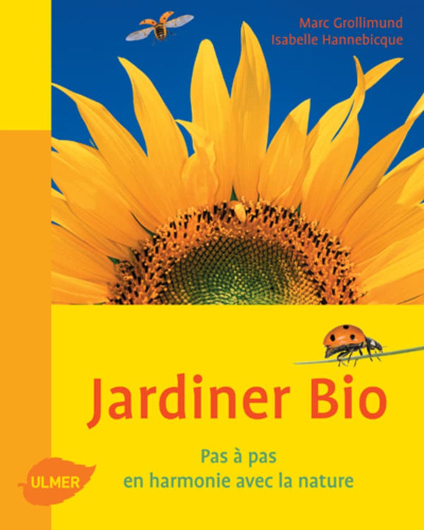 Jardiner bio. Pas à pas, en harmonie avec la nature