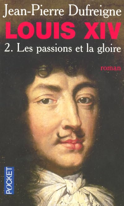 LOUIS XIV T2 PASSIONS ET GLOIR