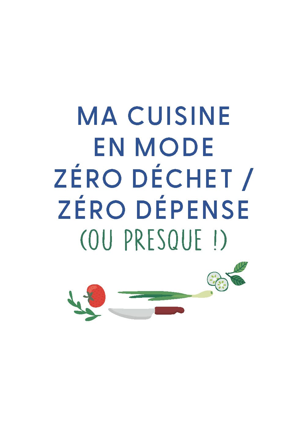 Ma cuisine zéro déchet, zéro budget: Tous les conseils et 60 recettes faciles !