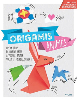 Origamis animés: Des modèles de pliages prêts à voguer, sauter, voler et tourbillonner !