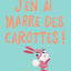 J'EN AI MARRE DES CAROTTES