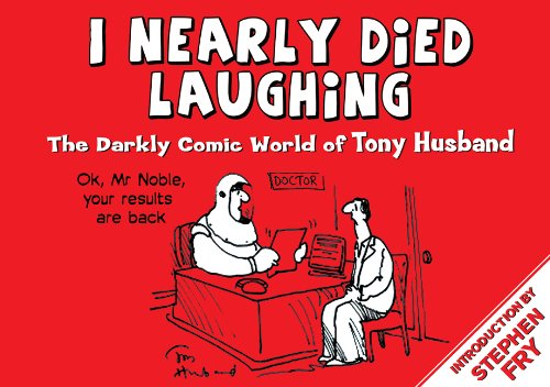 I Nearly Died Laughing: The Darkly Comic World of Tony Husband