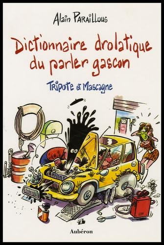 Dictionnaire drolatique du parler gascon: Tripote et Mascagne