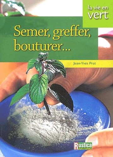 Semer, greffer, multiplier vos plantes