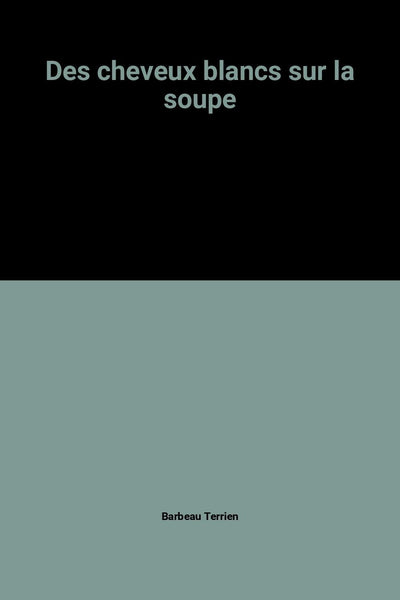 Des cheveux blancs sur la soupe