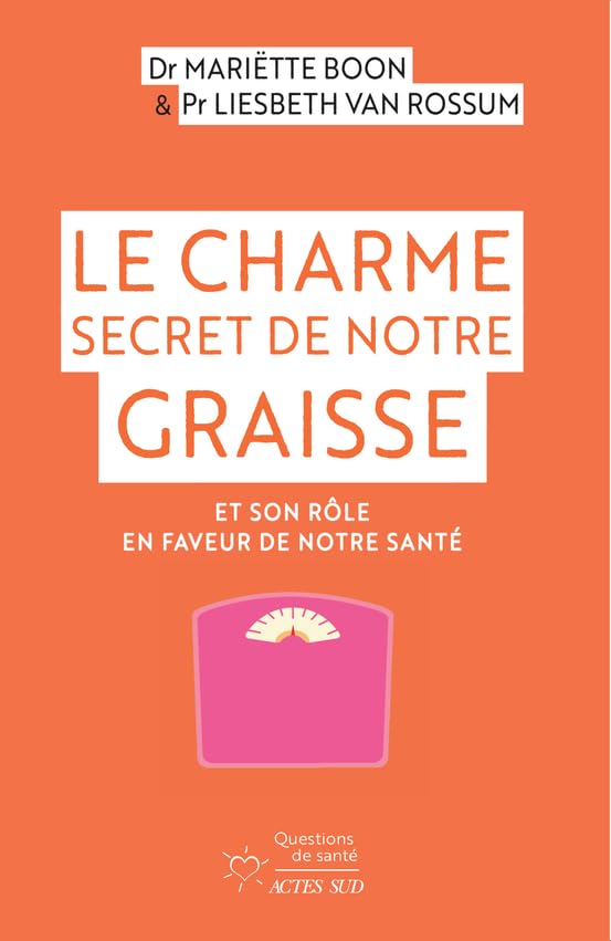 Le Charme secret de notre graisse: Et son rôle en faveur de notre santé