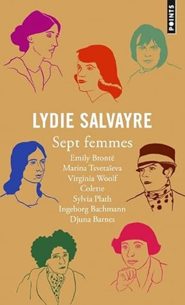 Sept femmes: Emily Brontë, Marina Tsvetaïeva, Virginia Woolf, Colette, Sylvia Plath, Ingeborg Bachmann, Djuna Barnes