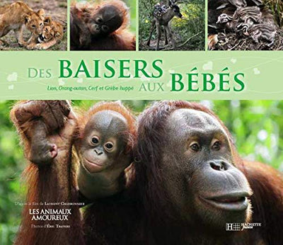 Des baisers aux bébés: Avec le Lion, l'Orang-outan, le Cerf et le Grèbe huppé