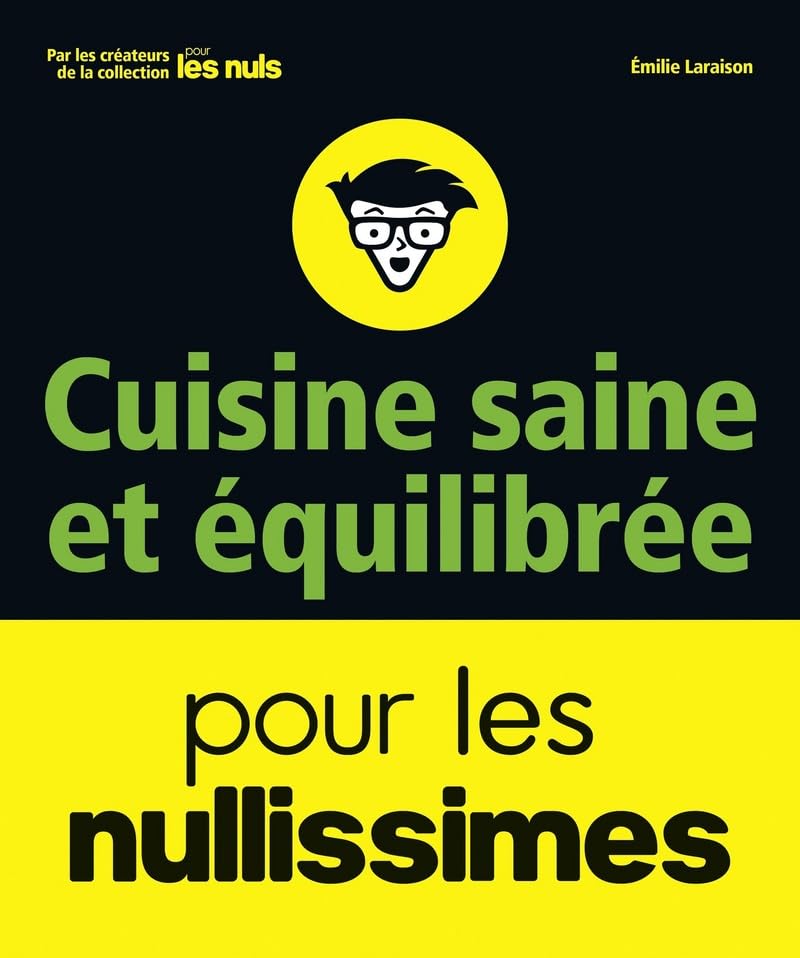 Cuisine saine et équilibrée pour les nullissimes: recettes végétariennes, vegan, sans gluten...