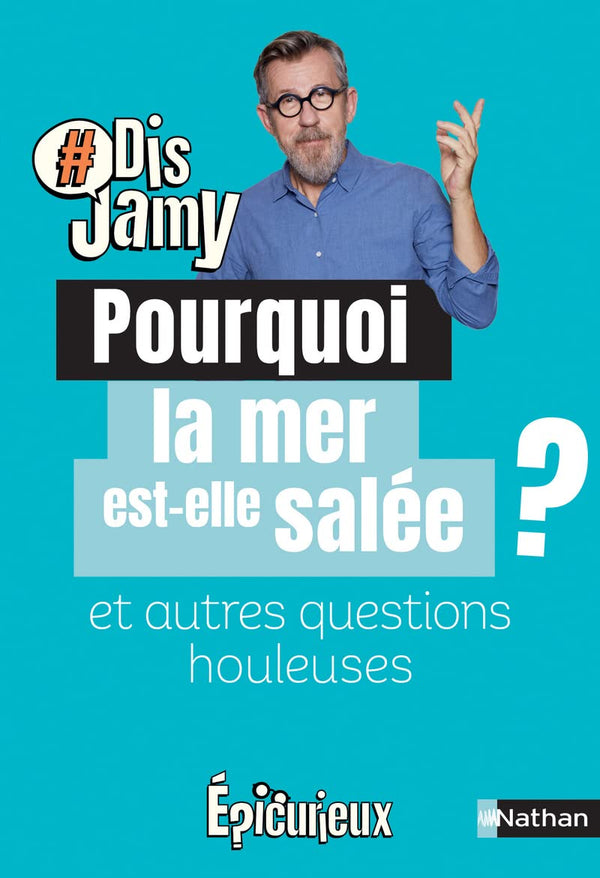 Dis Jamy- Pourquoi la mer est-elle salée ? et autres questions houleuses... Epicurieux