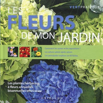 Les fleurs de mon jardin: Les plantes herbacées à fleurs annuelles, bisannuelles et vivaces