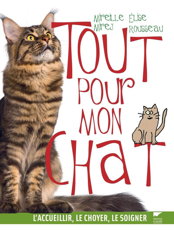 Tout pour mon chat: L'accueillir, le choyer, le soigner