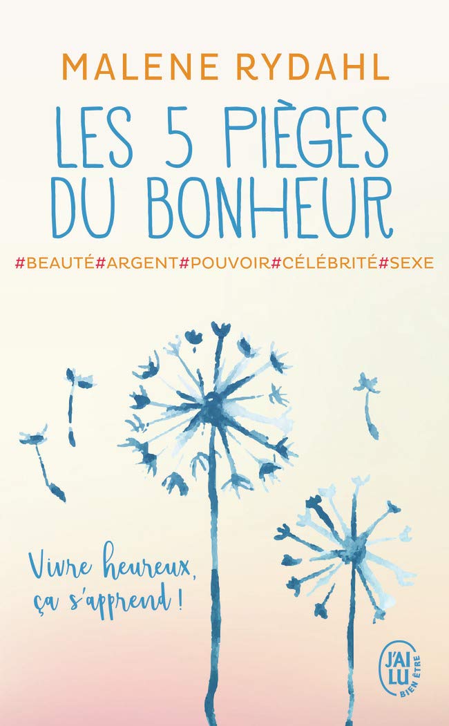 Les 5 pièges du bonheur: Beauté, argent, pouvoir, célébrité et sexe