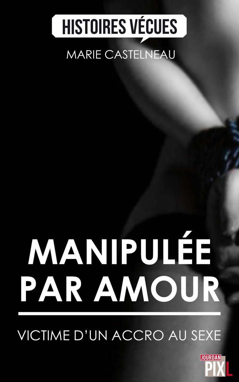 Manipulée par amour - Victime d'un accro au sexe