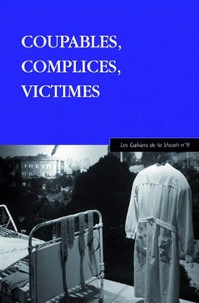 Coupables, Complices, Victimes: Les Cahiers de la Shoah n°9