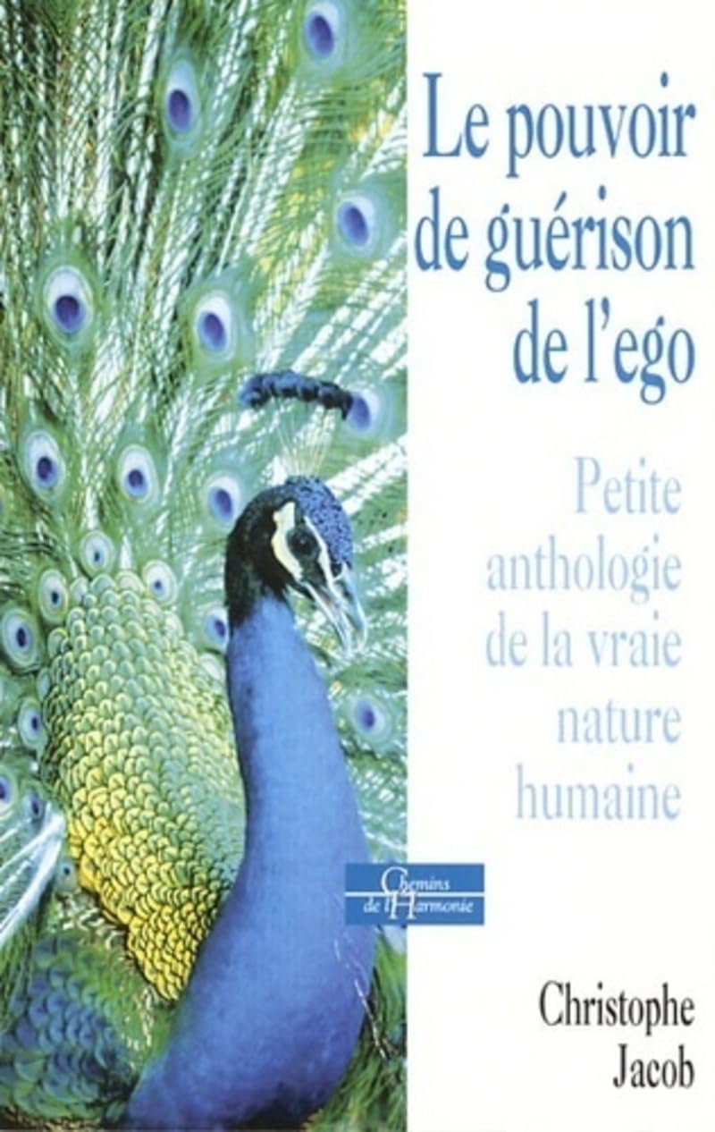 Le pouvoir de guérison de l'ego - Petite anthologie de la vraie nature humaine