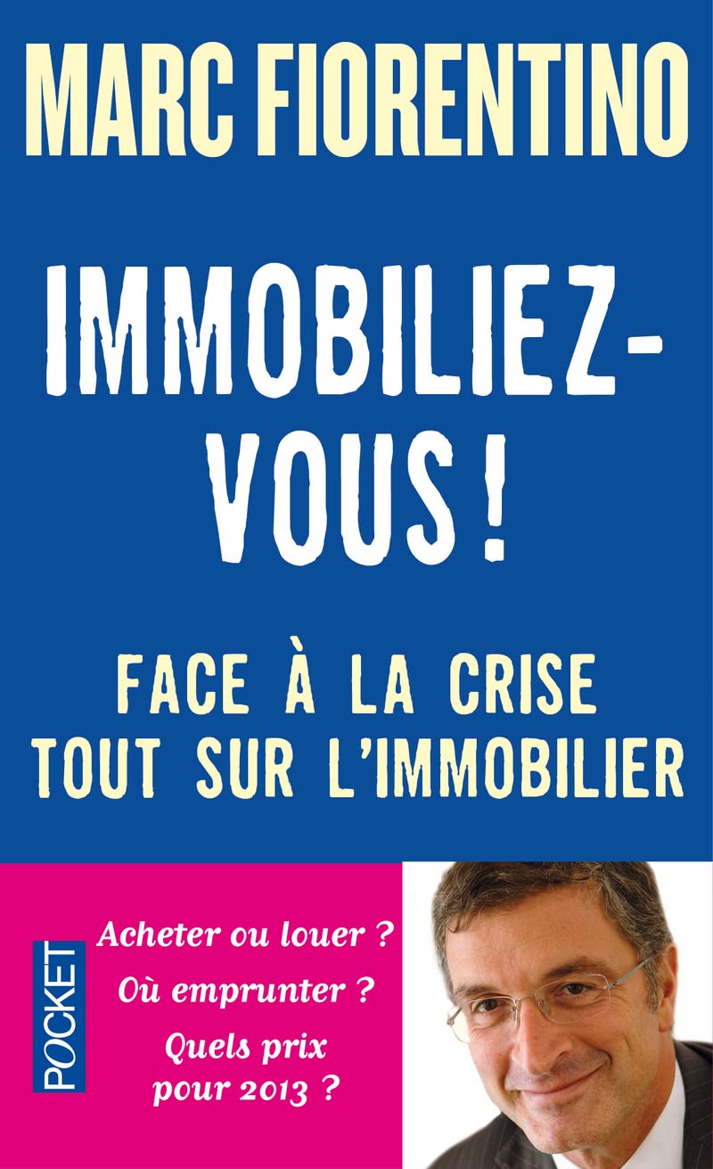 Immobiliez-vous !: Face à la crise, tout sur l'immobilier