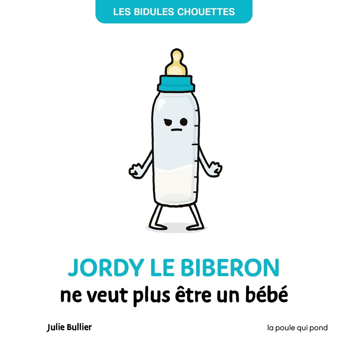 BIDULES CHOUETTES - JORDY LE BIBERON NE VEUT PLUS ETRE UN BEBE