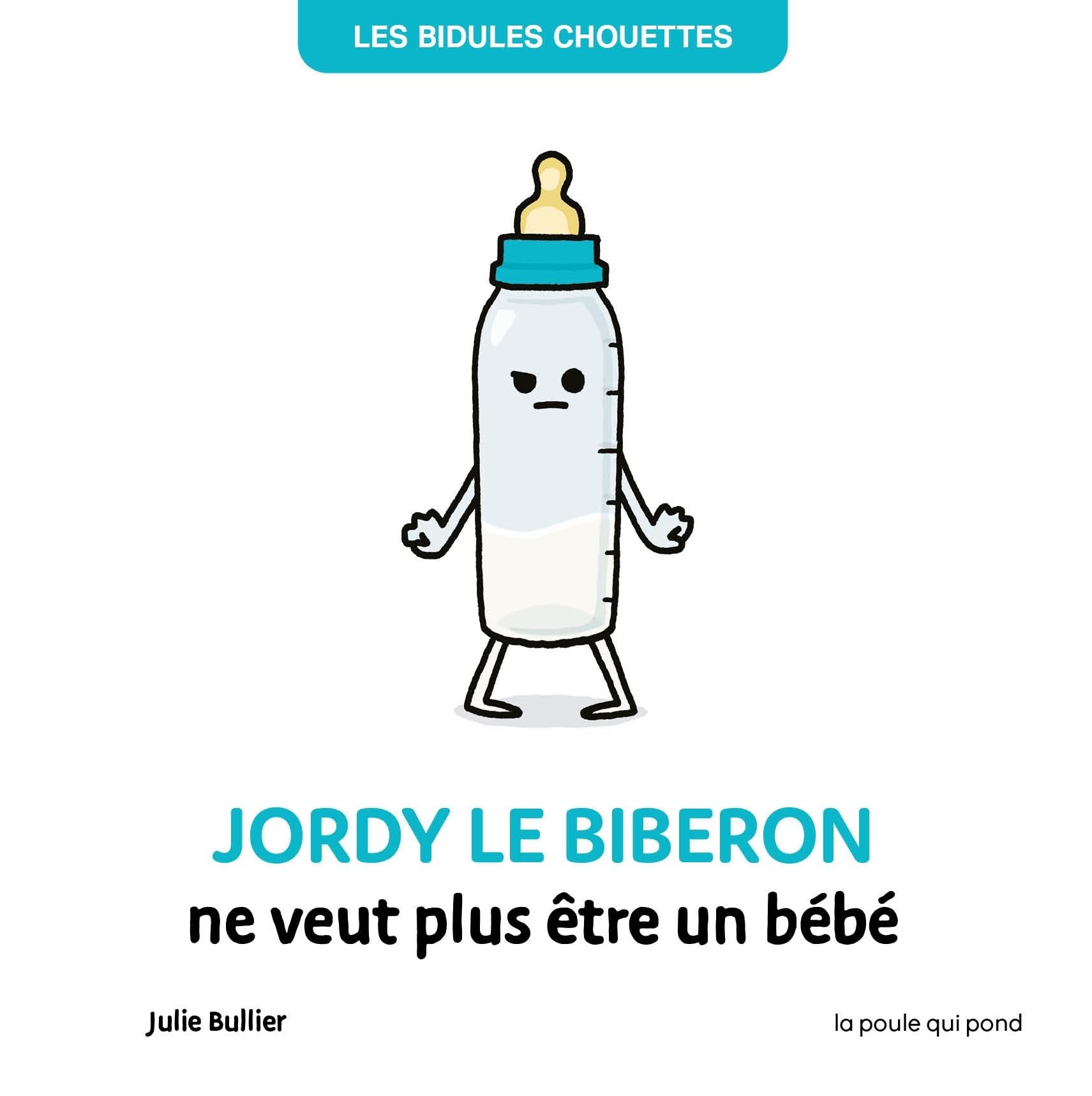 BIDULES CHOUETTES - JORDY LE BIBERON NE VEUT PLUS ETRE UN BEBE
