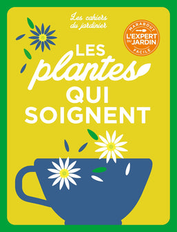 Les cahiers du jardinier - Cultiver des plantes qui soignent