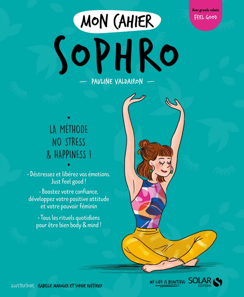 Mon cahier Sophro - Livre de Développement Personnel, Découvrir les principes de la Sophrologie à Travers un Programme Spécial Anti-stress basé sur la Méditation, la Relaxation et le Yoga