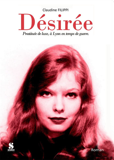 Désirée: prostituée de luxe, à Lyon en temps de guerre