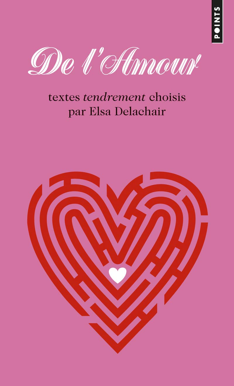 De l'amour: Textes tendrement choisis par Elsa Delchair