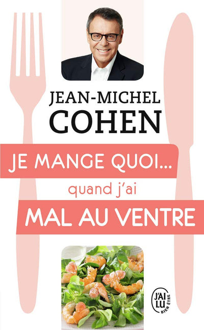 Je mange quoi... quand j’ai mal au ventre: Le guide pratique complet pour être en bonne santé